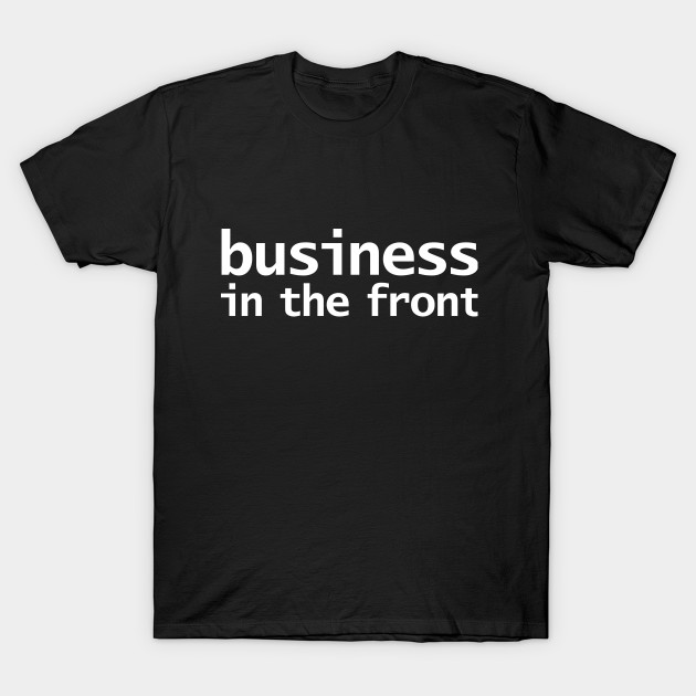 FRONT and BACK Mullet Business in the front Party in the back Minimal Typography White Text by ellenhenryart